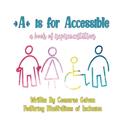 A Is For Accessible: A Book Of Representation by Galvan, Ceasarae Didama