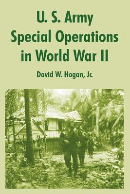 U. S. Army Special Operations in World War II by Hogan, David, Jr.