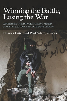Winning the Battle, Losing the War: Addressing the Drivers Fueling Armed Non-state Actors and Extremist Groups by Salem, Paul