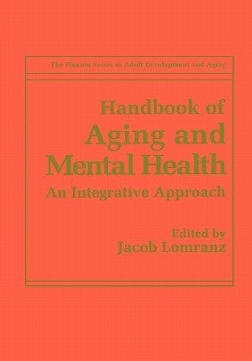 Handbook of Aging and Mental Health: An Integrative Approach by Lomranz, Jacob