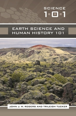 Earth Science and Human History 101 by Rogers, John J. W.
