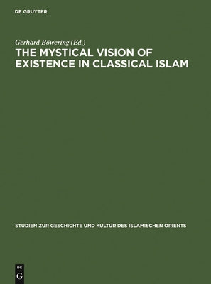The Mystical Vision of Existence in Classical Islam: The Qur'anic Hermeneutics of the Sufi Sahl At-Tustari (D.283/896) by Bering, Gerhard