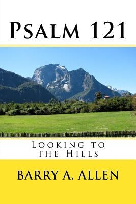 Psalm 121: Looking to the Hills by Allen, Barry a.