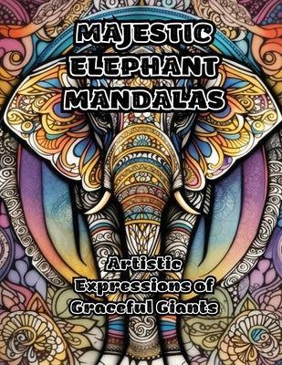 Majestic Elephant Mandalas: Artistic Expressions of Graceful Giants by Colorzen