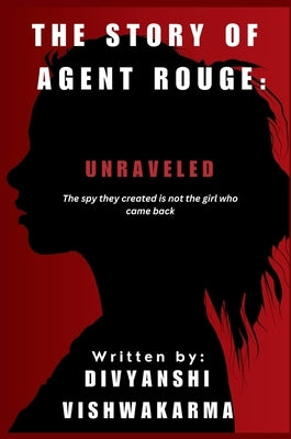 Unraveled: The spy they created is not the girl who came back. by Vishwakarma, Divyanshi