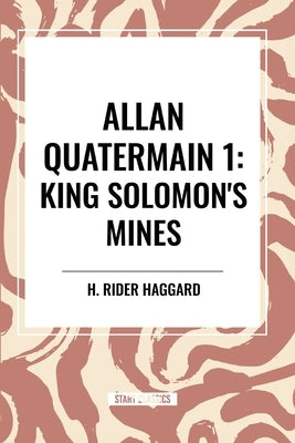 Allan Quatermain: King Solomon's Mines, #1 by Haggard, H. Rider
