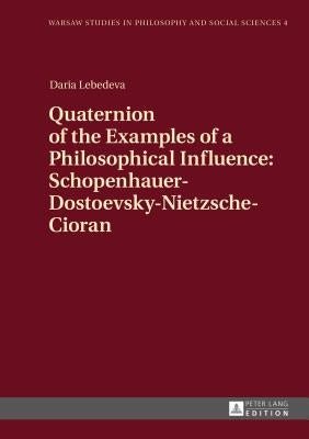 Quaternion of the Examples of a Philosophical Influence: Schopenhauer-Dostoevsky-Nietzsche-Cioran by Kloc-Konkolowicz, Jakub