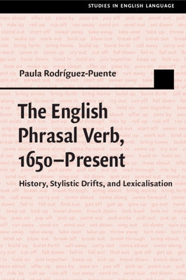 The English Phrasal Verb, 1650-Present: History, Stylistic Drifts, and Lexicalisation by Rodríguez-Puente, Paula