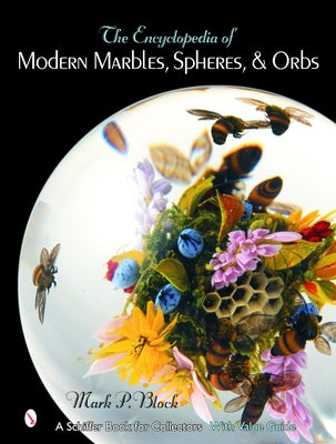 The Encyclopedia of Modern Marbles, Spheres, & Orbs by Block, Mark P.