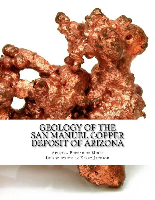Geology of the San Manuel Copper Deposit of Arizona by Jackson, Kerby