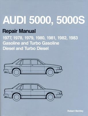Audi 5000, 5000s Repair Manual 1977-1983: Gasoline and Turbo Gasoline, Diesel and Turbo Diesel by Audi of America
