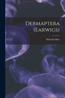 Dermaptera (Earwigs) by Burr, Malcolm