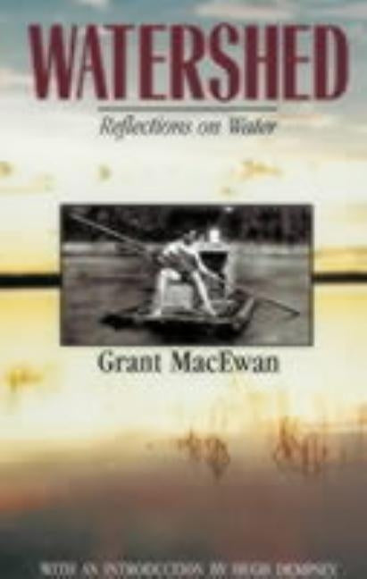 Watershed: Reflections on Water by MacEwan, Grant