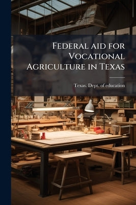 Federal aid for Vocational Agriculture in Texas by Texas Dept of Education [From Old Cat
