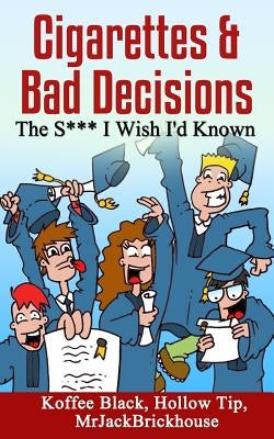 Cigarettes & Bad Decisions The S*** I Wish I'd Known by Hollow Tip