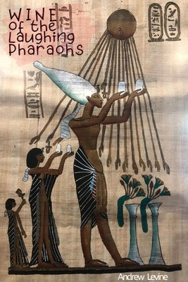 Wine of the Laughing Pharaohs by Levine, Andrew