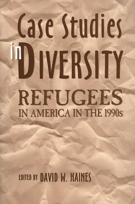 Case Studies in Diversity: Refugees in America in the 1990s by Haines, David W.