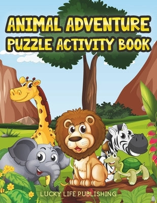 Animal Adventure Puzzle Activity Book: Children's Puzzle Activity Book For Kids by Publishing, Lucky Life