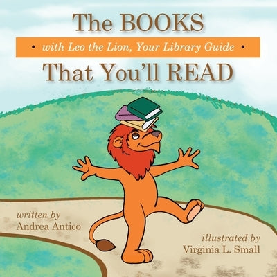 The Books That You'll Read with Leo the Lion, your library guide by Antico, Andrea