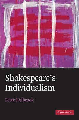 Shakespeare's Individualism by Holbrook, Peter