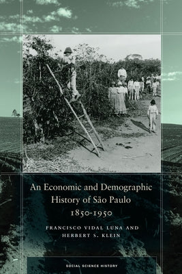 An Economic and Demographic History of São Paulo, 1850-1950 by Luna, Francisco Vidal