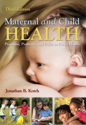 Maternal and Child Health: Programs, Problems, and Policy in Public Health by Kotch, Jonathan B.