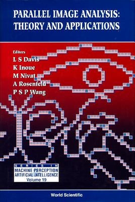 Parallel Image Analysis: Theory and Applications by Davis, L. S.
