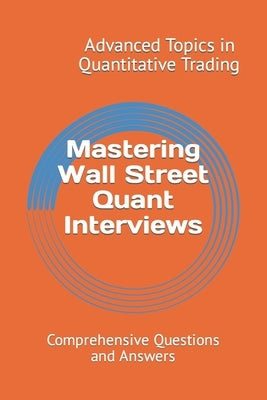 Mastering Wall Street Quant Interviews: Comprehensive Questions and Answers by Wang, X. Y.