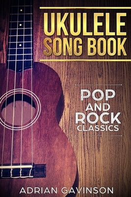 Ukulele Song Book: Pop and Rock Classics by Gavinson, Adrian
