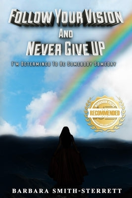 Follow Your Vision and Never Give UP by Sterrett, Barbara