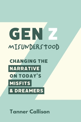 Gen Z Misunderstood by Callison, Tanner