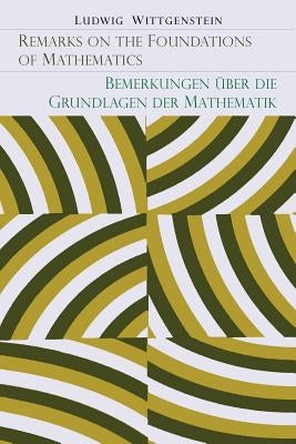 Remarks on the Foundation of Mathematics [Bemerkungen Uber Die Grundlagen Der Mathematik] by Wittgenstein, Ludwig