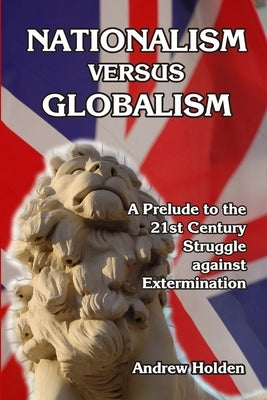 Nationalism versus Globalism by Holden, Andrew