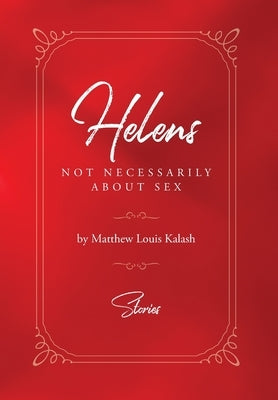 Helens: Not Necessarily About Sex by Kalash, Matthew Louis