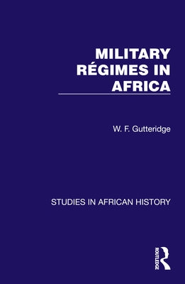 Military Regimes in Africa by Gutteridge, W. F.