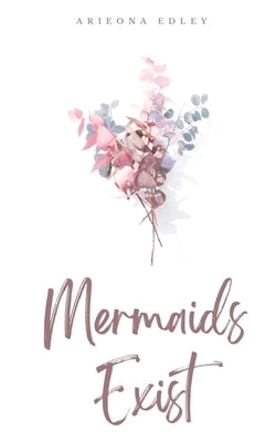 Mermaids Exist by Edley, Arieona