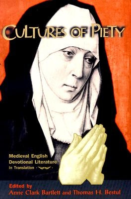 Cultures of Piety: Medieval English Devotional Literature in Translation by Bartlett, Anne Clark