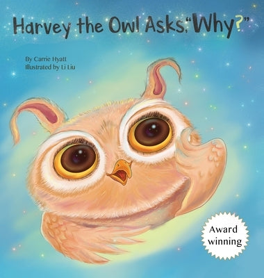 Harvey the Owl Asks, Why? by Hyatt, Carrie A.
