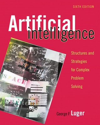 Artificial Intelligence: Structures and Strategies for Complex Problem Solving by Luger, George