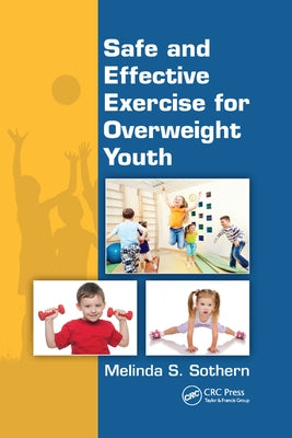 Safe and Effective Exercise for Overweight Youth by Sothern, Melinda S.