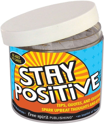 Stay Positive in a Jar(r): Tips, Quotes, and Questions to Spark Upbeat Thoughts and Attitudes by Free Spirit Publishing