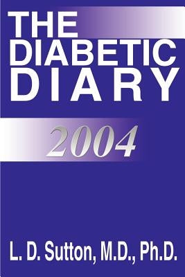 The Diabetic Diary 2004 by Sutton, M. D. Ph. D.