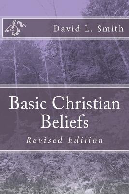 Basic Christian Beliefs: Revised Edition by Smith, David L.