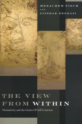 View from Within: Normativity and the Limits of Self-Criticism by Fisch, Menachem