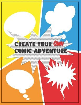 Create Your Own Comic Adventure: Write & Draw Your Own Comics by Comics, Easy