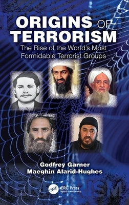 Origins of Terrorism: The Rise of the World's Most Formidable Terrorist Groups by Garner, Godfrey