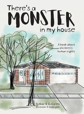 There's a Monster in My House: A book about children's human rights by E-Collen, D.