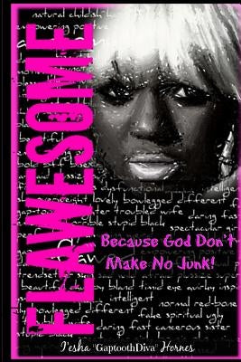 Flawesome: ...Because God Don't Make No Junk by Hornes, I'esha Gaptooothdiva