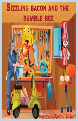 Sizzling bacon and the Bumble bee: Understanding dementia by Scott, A. F.