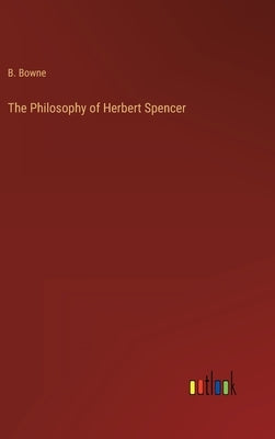 The Philosophy of Herbert Spencer by Bowne, B.
